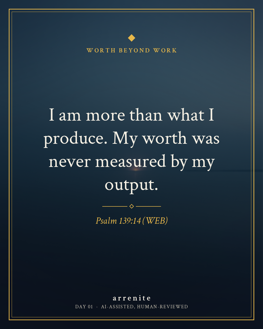 Arrenite daily card, Day 01, Worth Beyond Work: I am more than what I produce. My worth was never measured by my output. Psalm 139:14 (WEB).